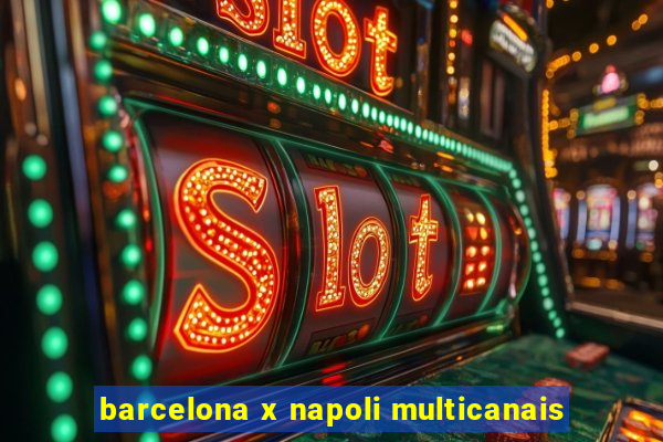 barcelona x napoli multicanais